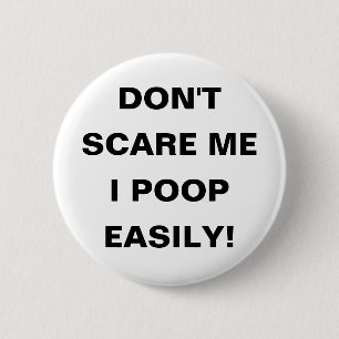 Don't Scare Me I Poop Easily!  Pin