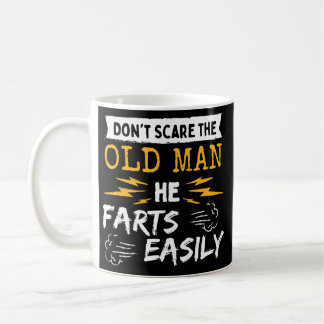 Don't Scare Old Man He Farts Easily Gag Senior Coffee Mug