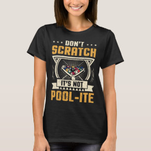 Dont Scratch Its Not Pool-ite Snooker Billiards Pl T-Shirt
