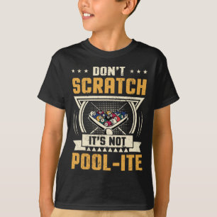 Dont Scratch Its Not Pool-ite Snooker Billiards Pl T-Shirt