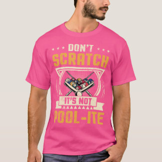 Don'T Scratch It'S Not Pool-Ite Snooker Billiards  T-Shirt