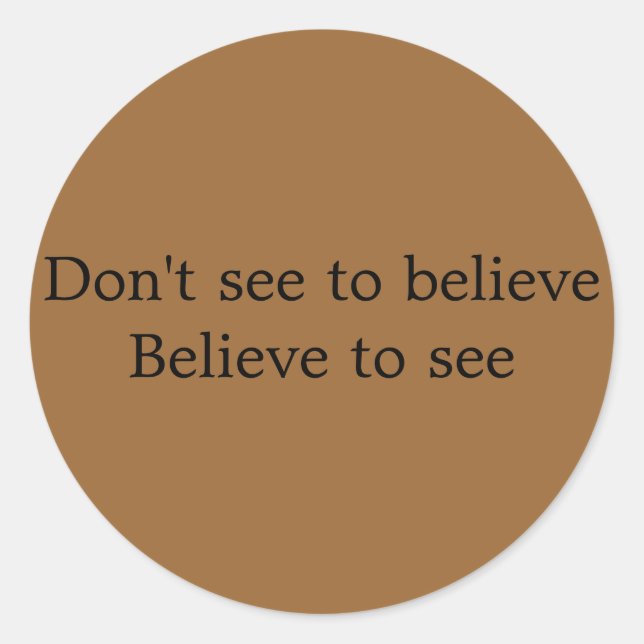 Don't see to believe Believe to see button Classic Round Sticker (Front)