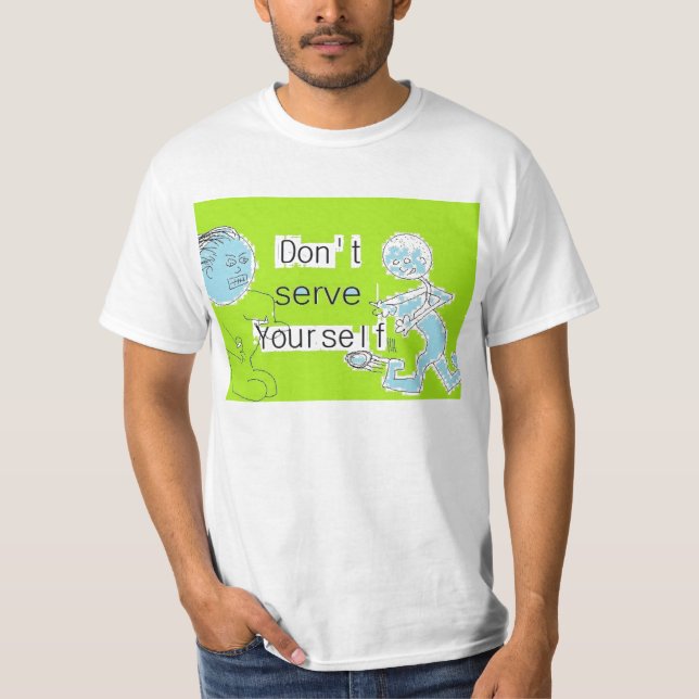 Don't Serve Yourself T-Shirt (Front)