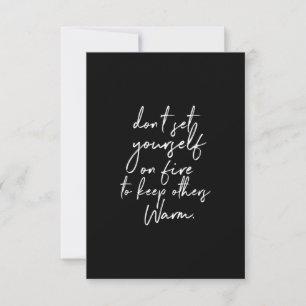 don't set yourself on fire to keep others warm thank you card