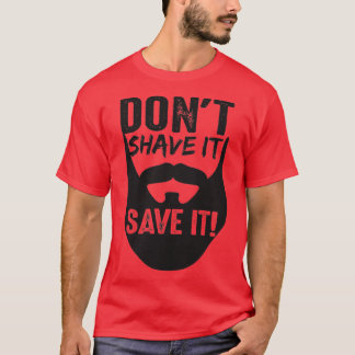 Dont Shave It Save It T-Shirt