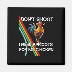 Don't Shoot I Need Apricot For My Chicken Funny Me Magnet