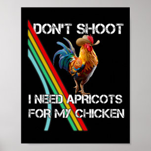 Don't Shoot I Need Apricot For My Chicken Funny Me Poster