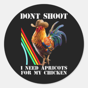 Don't Shoot I Need Apricots For My Chicken Funny Classic Round Sticker