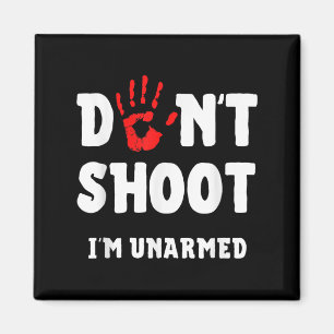 Don't Shoot I'm Unarmed Stop Lice Brutality Protes Magnet