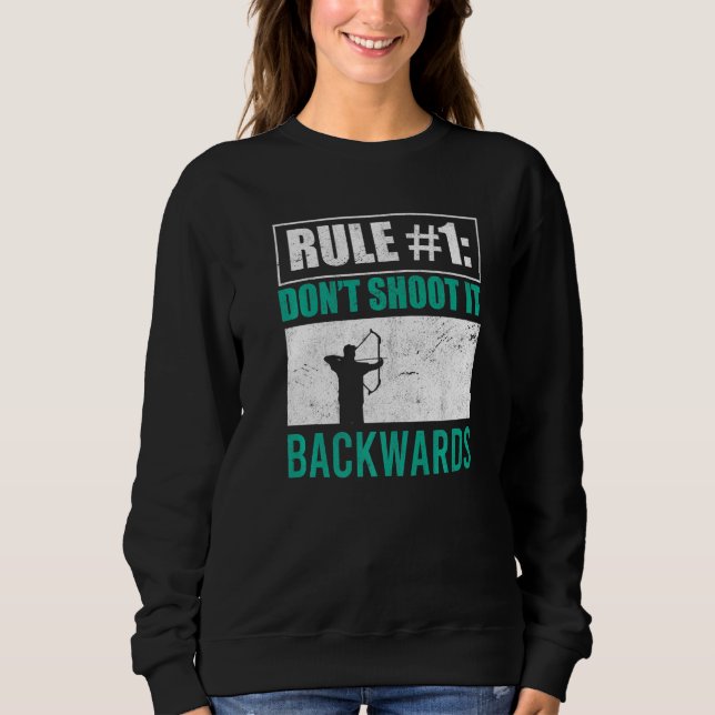 Don't Shoot It Backwards Bowman Archer Bow Hunter  Sweatshirt (Front)