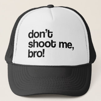 don't shoot me bro trucker hat