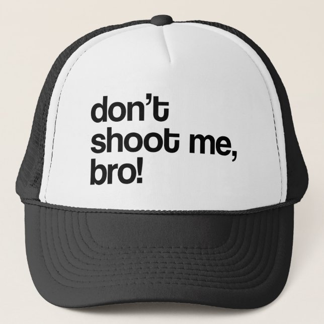 don't shoot me bro trucker hat (Front)