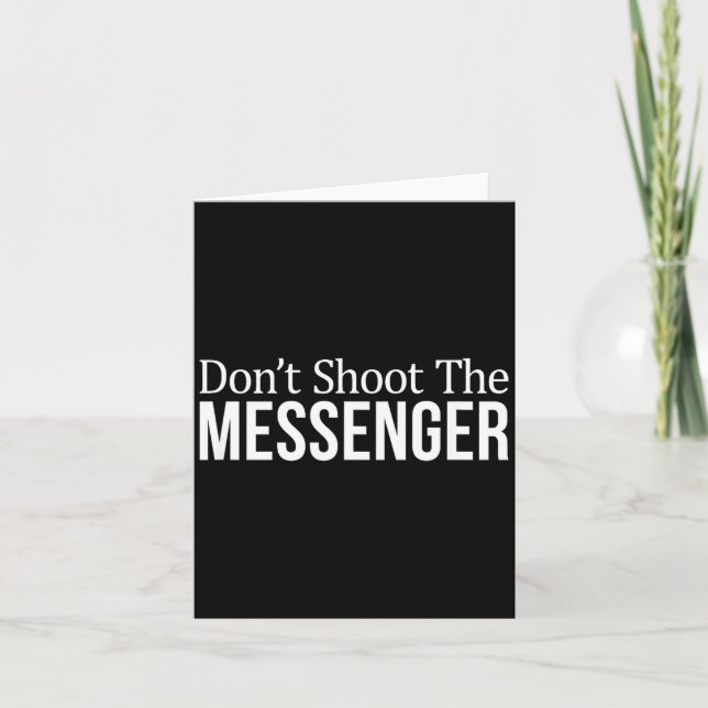 Don't Shoot The Messenger -  Card (Front)
