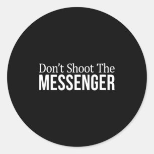 Don't Shoot The Messenger -  Classic Round Sticker