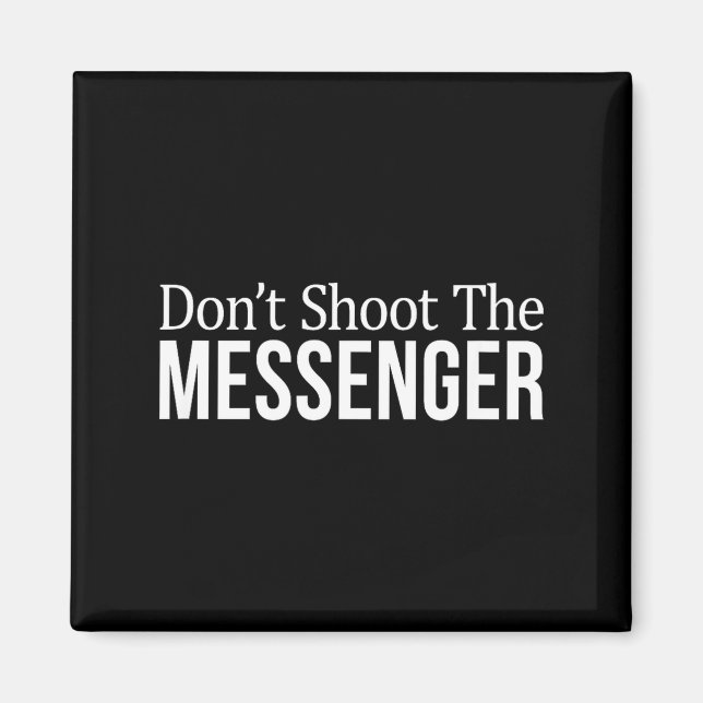 Don't Shoot The Messenger -  Magnet (Front)
