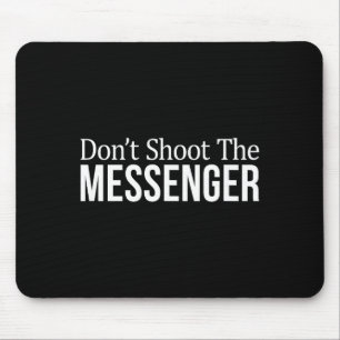 Don't Shoot The Messenger -  Mouse Mat