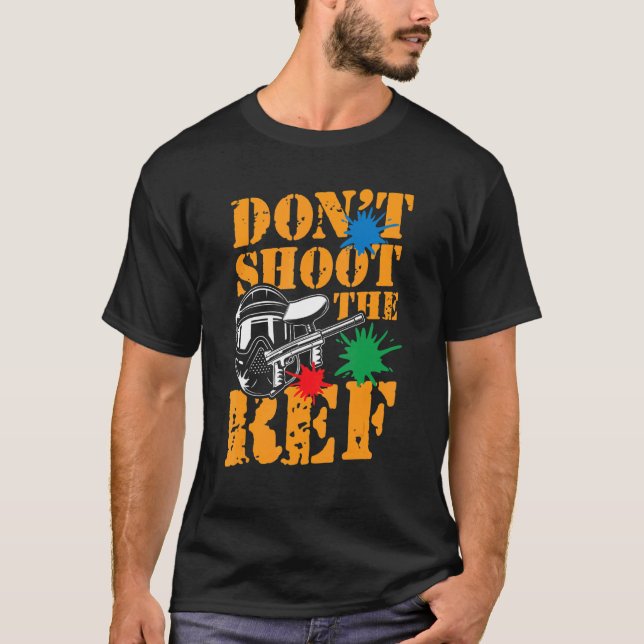 Don't Shoot The Ref For A Paintball Player T-Shirt (Front)