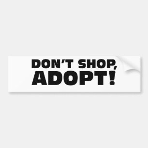 DON'T SHOP, ADOPT! BUMPER STICKER