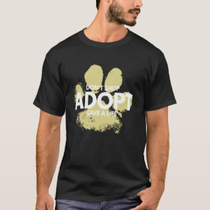 Don't Shop, Adopt. Dog, Cat, Rescue Kind Animal Ri T-Shirt