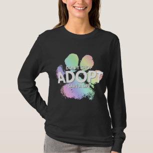 Don't Shop, Adopt. Dog, Cat, Rescue Kind Animal Ri T-Shirt