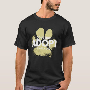 Don't Shop, Adopt. Dog, Cat, Rescue Kind Animal Ri T-Shirt