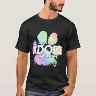 Don't Shop Adopt. Dog Cat Rescue Kind Animal Right T-Shirt