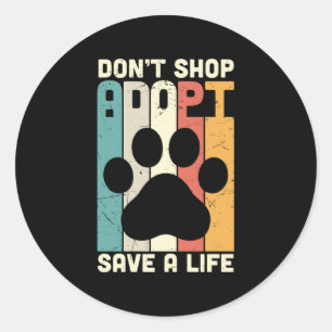Don't Shop Adopt Save A Life Classic Round Sticker