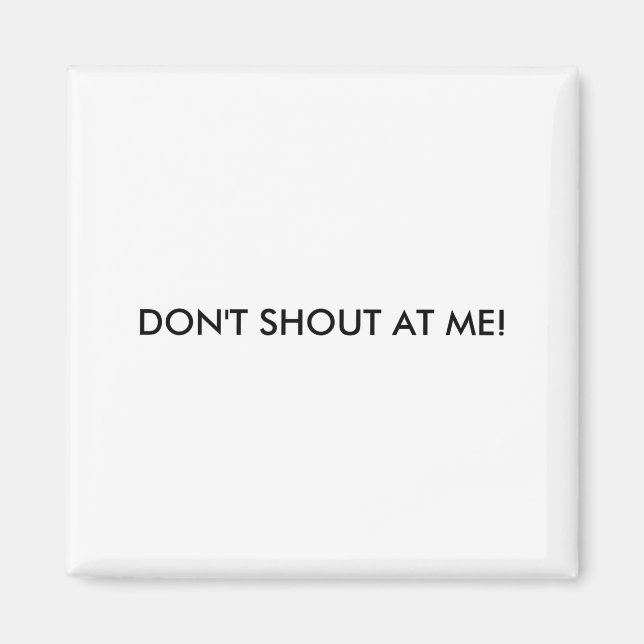 Dont Shout At Me Womens Warning  Magnet (Front)