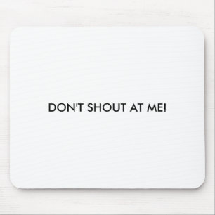 Dont Shout At Me Womens Warning  Mouse Mat