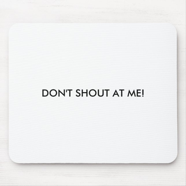 Dont Shout At Me Womens Warning  Mouse Mat (Front)
