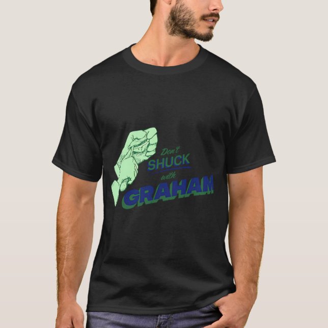 DON'T SHUCK WITH GRAHAM T-Shirt (Front)