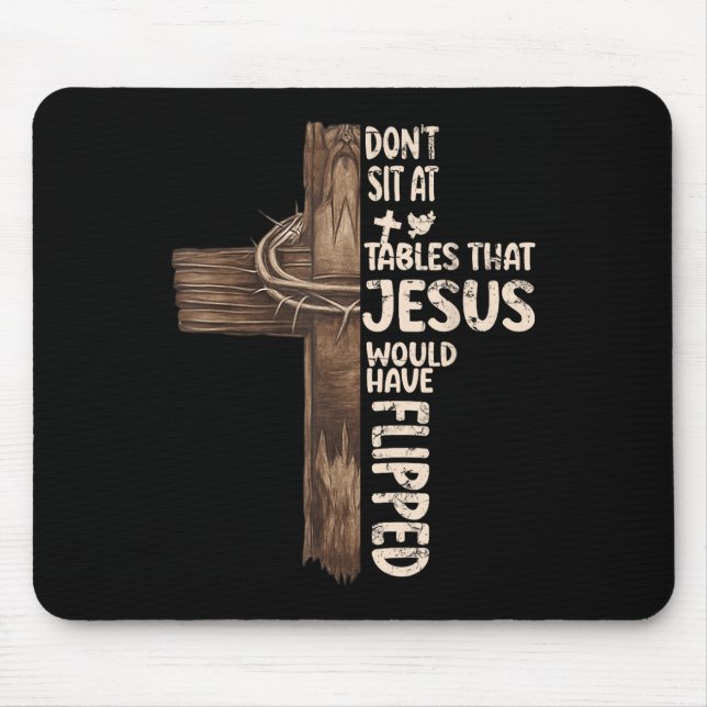 Dont Sit At Tables That-jesus Would Have Flipped  Mouse Mat (Front)