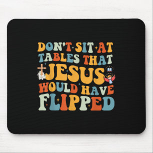 Dont Sit At Tables That-jesus Would Have Flipped Mouse Mat