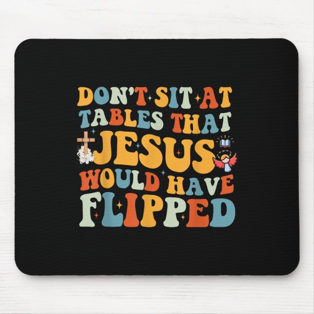 Dont Sit At Tables That-jesus Would Have Flipped  Mouse Mat (Front)