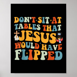 Dont Sit At Tables That-jesus Would Have Flipped Poster