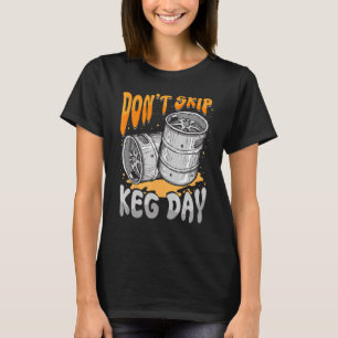 Don't Skip Keg Day Beer Barrel Faucet Gym Workout T-Shirt