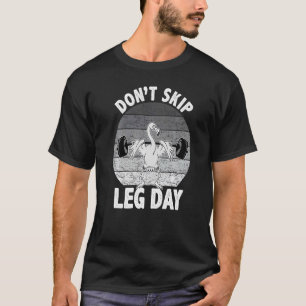 Don't Skip Leg Day  Bodybuilding Flamingo Retro  1 T-Shirt