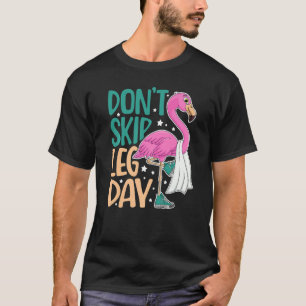 Don't Skip Leg Day Cute Flamingo Fitness Gym Worko T-Shirt
