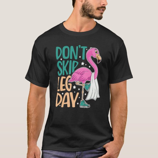 Don't Skip Leg Day Cute Flamingo Fitness Gym Worko T-Shirt (Front)