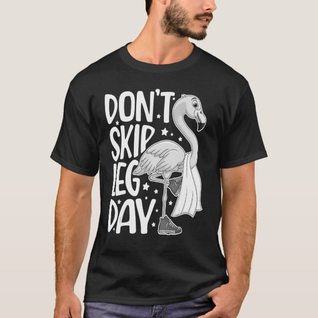 Don't Skip Leg Day Cute Flamingo Fitness Gym Worko T-Shirt (Front)