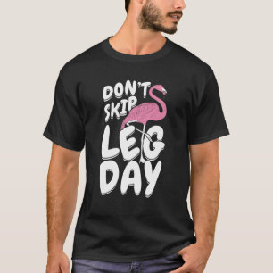 Don't Skip Leg Day Flamingo  T-Shirt