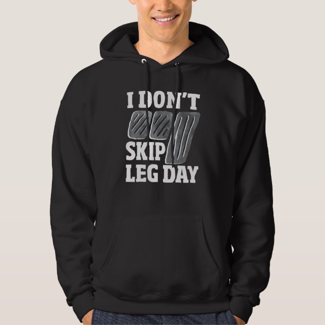Don't Skip Leg Day Stick Shift Car   Manual Transm Hoodie (Front)