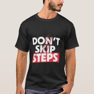 Don't Skip Steps T-Shirt