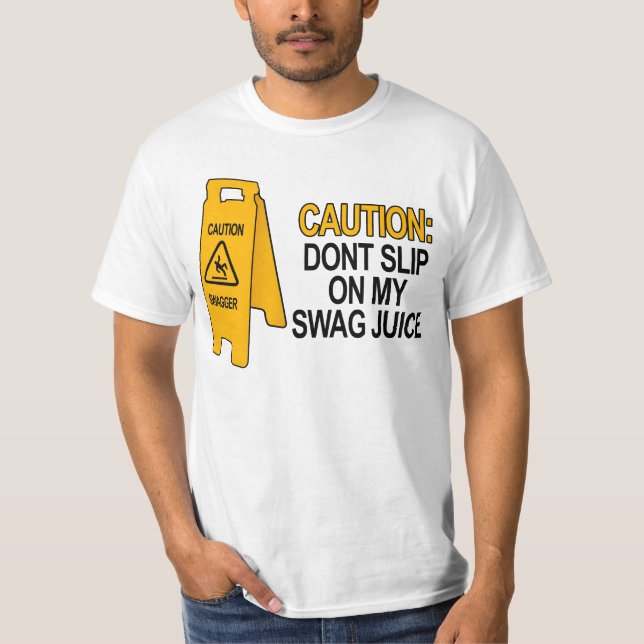 Dont slip on my swag juice T-Shirt (Front)