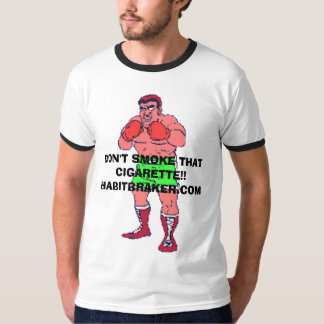 DON'T SMOKE THAT CIGARETTE!!, DON'T SMOKE THAT ... T-Shirt