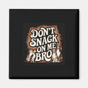 Don't Snack On Me Bro Funny Pet Dog Cat Lovers  Magnet