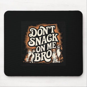 Don't Snack On Me Bro Funny Pet Dog Cat Lovers Mouse Mat