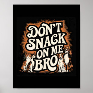 Don't Snack On Me Bro Funny Pet Dog Cat Lovers  Poster
