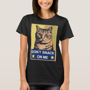 Don't Snack On Me Funny Cat 1 T-Shirt