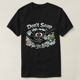 Dont Soap Me Up Bro Cast Iron Skillet T shirt